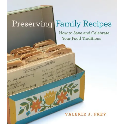 Preserving Family Recipes: How to Save and Celebrate Your Food Traditions - Paperback