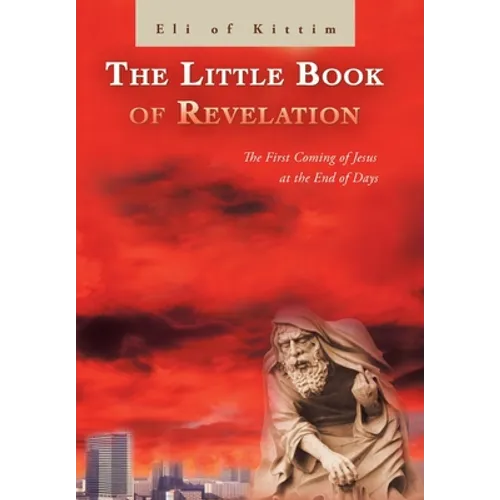 The Little Book of Revelation: The First Coming of Jesus at the End of Days - Hardcover