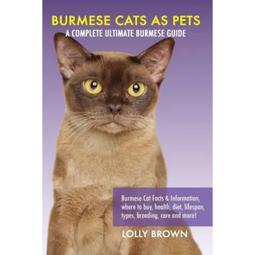 Burmese Cats as Pets: Burmese Cat Facts & Information, where to buy, health, diet, lifespan, types, breeding, care and more! A Complete Ulti - Paperback