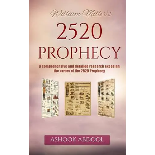 William Miller's 2520 Prophecy: A comprehensive and detailed research exposing the errors of the 2520 prophecy - Paperback