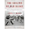 The Soiling of Old Glory: The Story of a Photograph That Shocked America - Paperback
