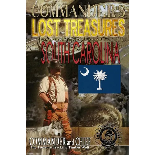 Commander's Lost Treasures You Can Find in South Carolina: Follow the Clues and Find Your FORTUNES! - Paperback