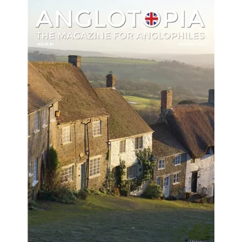 Anglotopia Magazine - Issue #1 - Churchill, Wentworth Woodhouse, Dorset, George II, and More!: The Anglophile Magazine - Paperback