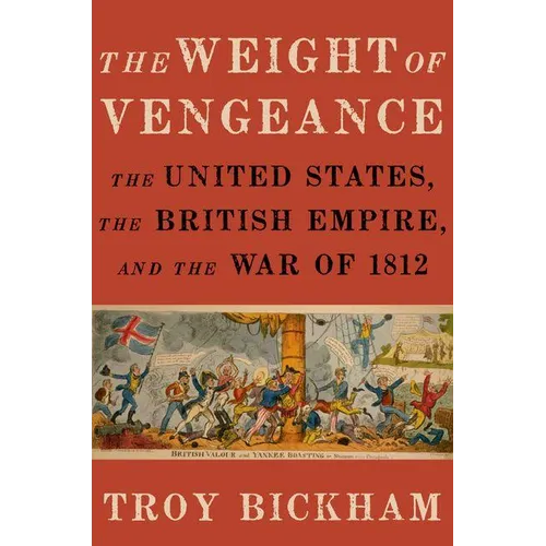 Weight of Vengeance: The United States, the British Empire, and the War of 1812 - Hardcover
