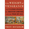 Weight of Vengeance: The United States, the British Empire, and the War of 1812 - Hardcover