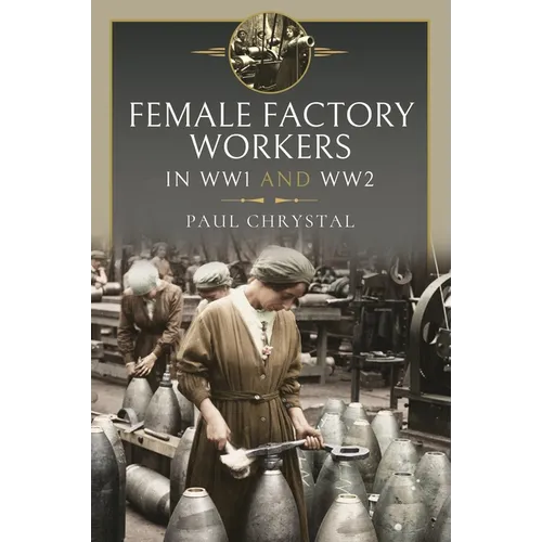Women at Work in World Wars I and II: Factories, Farms and the Military and Civil Services - Hardcover