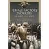 Women at Work in World Wars I and II: Factories, Farms and the Military and Civil Services - Hardcover