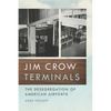 Jim Crow Terminals: The Desegregation of American Airports - Paperback