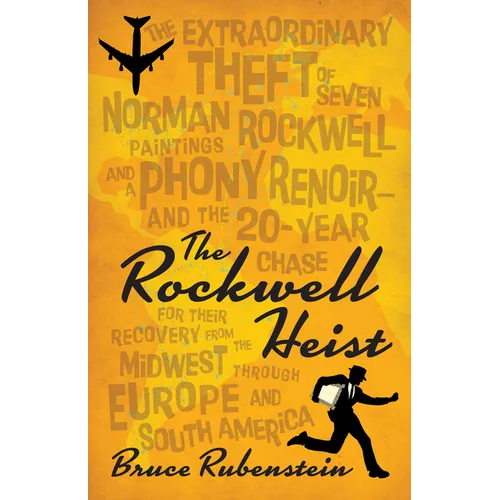 The Rockwell Heist: The Extraordinary Theft of Seven Norman Rockwell Paintings and a Phony Renoir--And the 20-Year Chase for Their Recovery from the M - Paperback