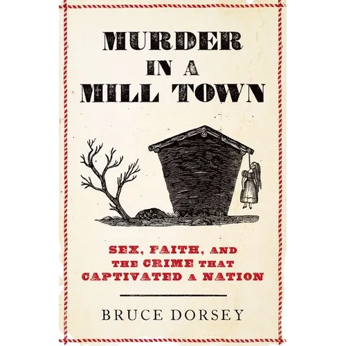 Murder in a Mill Town: Sex, Faith, and the Crime That Captivated a Nation - Hardcover