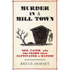 Murder in a Mill Town: Sex, Faith, and the Crime That Captivated a Nation - Hardcover