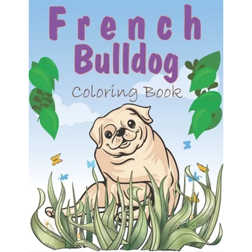 French Bulldog Coloring Book: A Easy French Bulldog Coloring Pages, Gift for Dog lovers ( Boys and Girls ) - Paperback