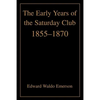 The Early Years of the Saturday Club: 1855-1870 - Paperback