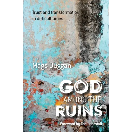 God Among the Ruins: Trust and transformation in difficult times - Paperback