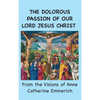 The Dolorous Passion of Our Lord Jesus Christ: From the Visions of Anne Catherine Emmerich - Hardcover