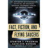 Fact, Fiction, and Flying Saucers: The Truth Behind the Misinformation, Distortion, and Derision by Debunkers, Government Agencies, and Conspiracy Con - Paperback