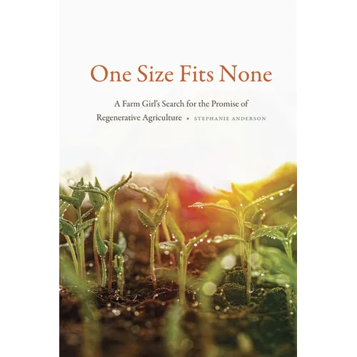 One Size Fits None: A Farm Girl's Search for the Promise of Regenerative Agriculture - Paperback