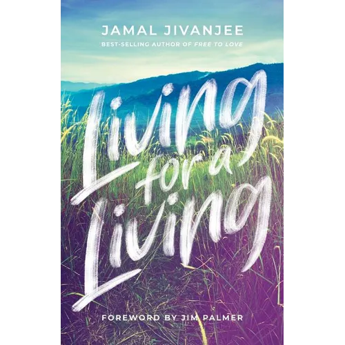 Living for a Living: Moving from a Mindset of Survival to an Economy of Love - Paperback