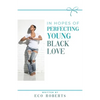 In Hopes of Perfecting Young Black Love: 22ways to Please Your Man - Paperback