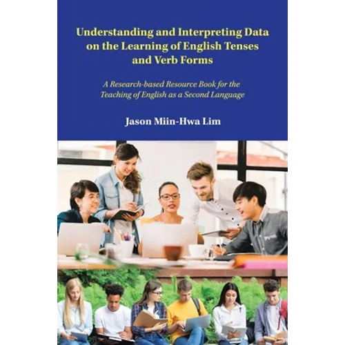 Understanding and Interpreting Data on the Learning of English Tenses and Verb Forms: A Research-Based Resource Book for the Teaching of English as a - Paperback
