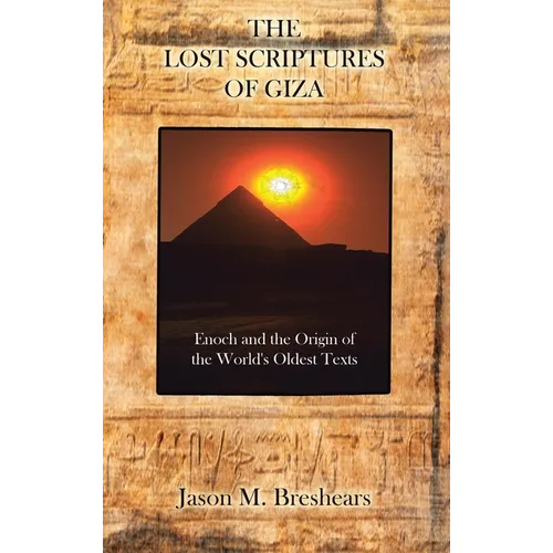 The Lost Scriptures of Giza: Enoch and the Origin of the World's Oldest Texts - Hardcover