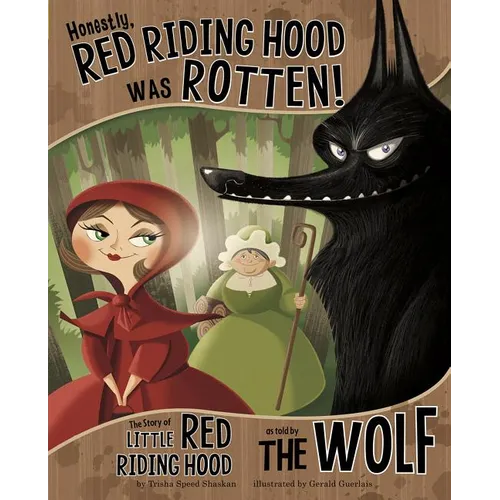 Honestly, Red Riding Hood Was Rotten!: The Story of Little Red Riding Hood as Told by the Wolf - Hardcover