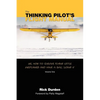 The Thinking Pilot's Flight Manual: Or, How to Survive Flying Little Airplanes and Have a Ball DoingIt - Paperback