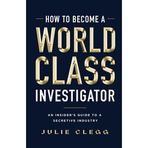 How to Become a World-Class Investigator: An Insider's Guide to a Secretive Industry - Paperback