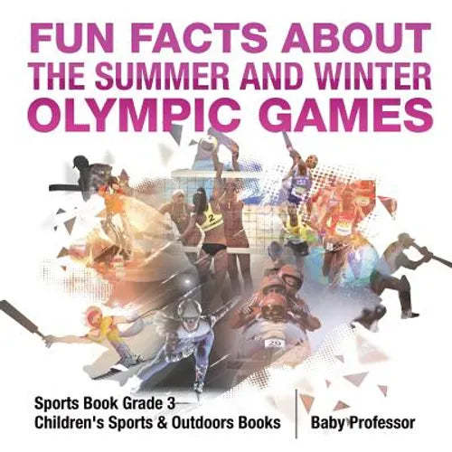 Fun Facts about the Summer and Winter Olympic Games - Sports Book Grade 3 Children's Sports & Outdoors Books - Paperback