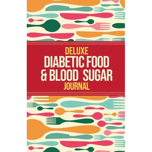 Deluxe Diabetic Food & Blood Sugar Journal: Making the Diabetic Diet Easy - Paperback