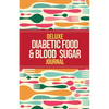 Deluxe Diabetic Food & Blood Sugar Journal: Making the Diabetic Diet Easy - Paperback