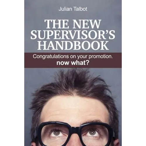 The New Supervisor's Handbook: Congratulations on your promotion. Now what? - Paperback