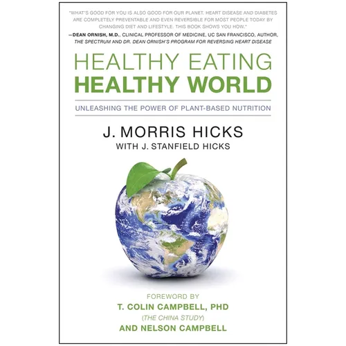 Healthy Eating, Healthy World: Unleashing the Power of Plant-Based Nutrition - Paperback