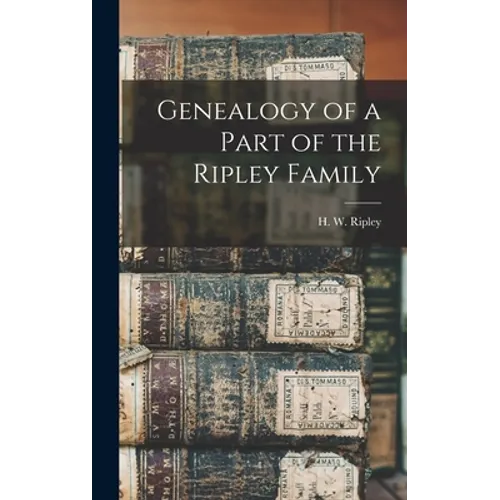 Genealogy of a Part of the Ripley Family [microform] - Hardcover