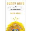 Sunny Days: The Children's Television Revolution That Changed America - Hardcover