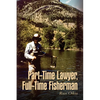 Part-Time Lawyer, Full-Time Fisherman - Paperback