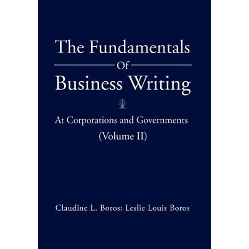 The Fundamentals of Business Writing: At Corporations and Governments (Volume II) - Hardcover