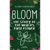 Bloom: The Story of the World's First Flower - Hardcover