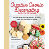 Creative Cookie Decorating for Everyone: Buttercream Frosting Recipes, Designs, and Tips for Every Occasion - Hardcover
