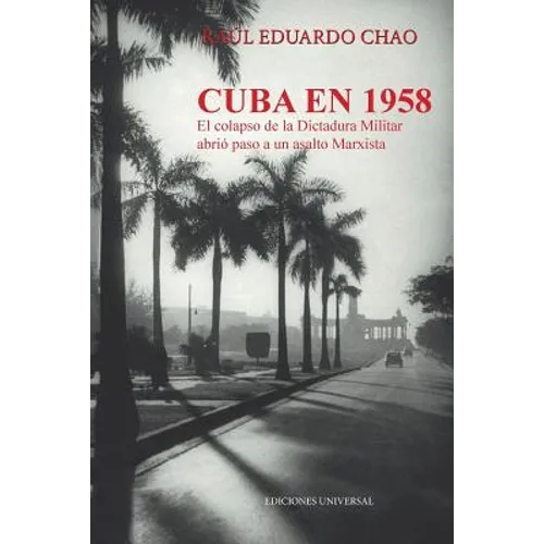 Cuba En 1958. El Colapso de la Dictadura Militar Abrió Paso a Un Asalto Marxista - Paperback