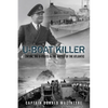 U-Boat Killer: Fighting the U-Boats in the Battle of the Atlantic - Paperback