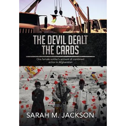 The Devil Dealt The Cards: One female soldier's account of combined action in Afghanistan - Hardcover