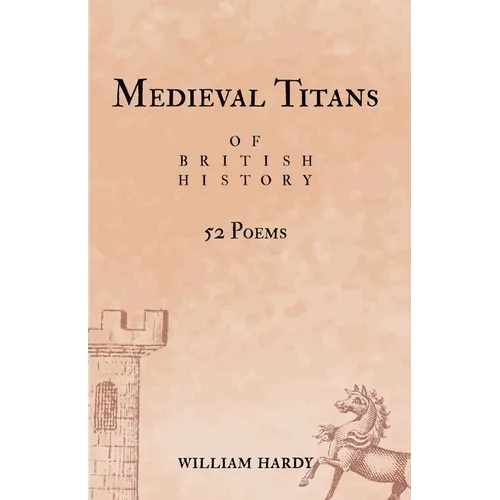 Medieval Titans of British History: 52 Poems. A book of poetry for Medieval History fans - Paperback