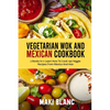 Vegetarian Wok And Mexican Cookbook: 2 Books In 1: Learn How To Cook 140 Veggie Recipes From Mexico And Asia - Paperback