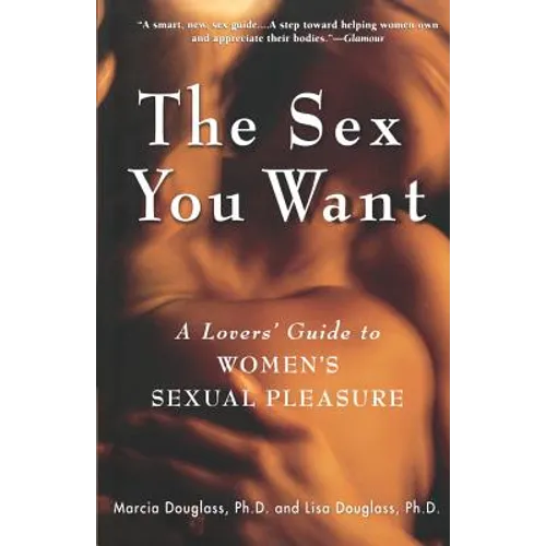 The Sex You Want: A Lovers' Guide to Women's Sexual Pleasure - Paperback