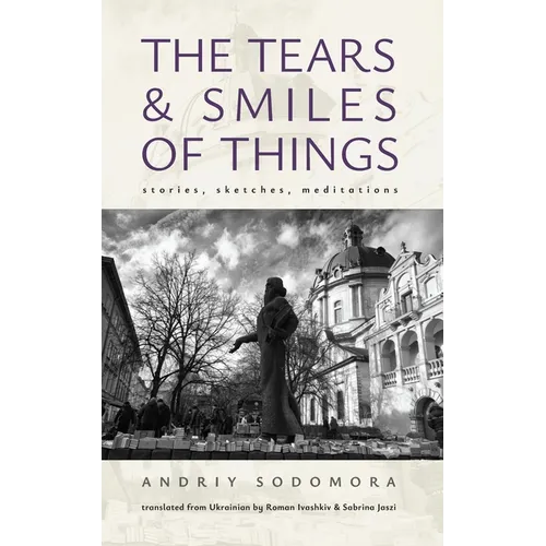 The Tears and Smiles of Things: Stories, Sketches, Meditations - Paperback