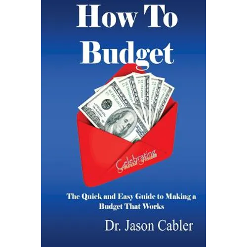 How to Budget- The Quick and Easy Guide to Making a Budget That Works - Paperback