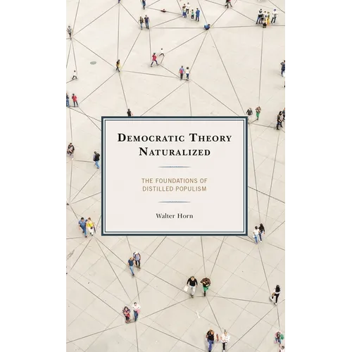 Democratic Theory Naturalized: The Foundations of Distilled Populism - Paperback