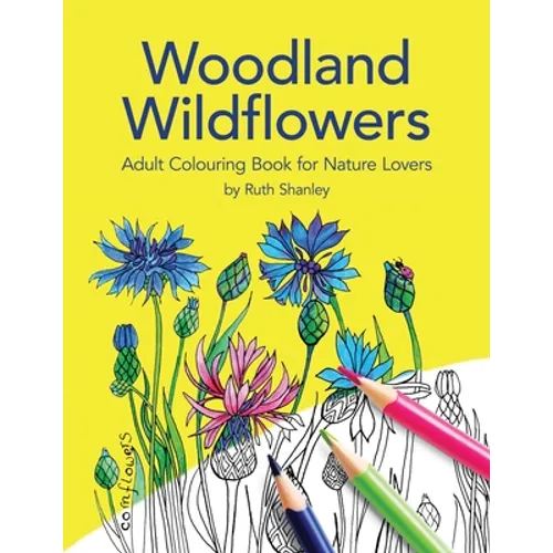 Woodland Wildflowers. Adult Colouring Book for Nature Lovers by Ruth Shanley: Bonus plant identification pages - Paperback