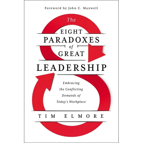 The Eight Paradoxes of Great Leadership: Embracing the Conflicting Demands of Today's Workplace - Hardcover